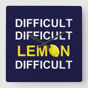 ‘Difficult, Difficult, Lemon, Difficult’ Square Wall Clock