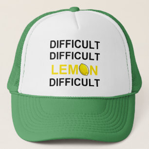 ‘Difficult, Difficult, Lemon, Difficult’ Trucker Hat