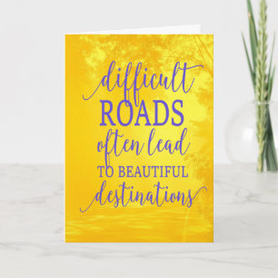 Difficult Roads Encouragement Card