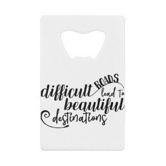 Difficult Roads lead to beautiful destinations