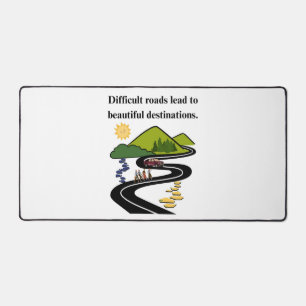 Difficult Roads Lead to Beautiful Destinations Desk Mat