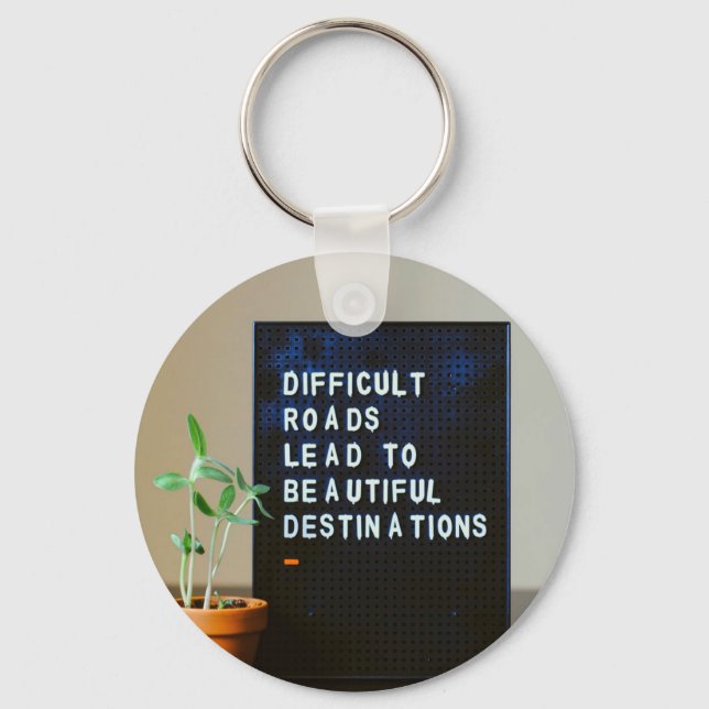 Difficult Roads Lead to Beautiful Destinations Key Ring (Front)