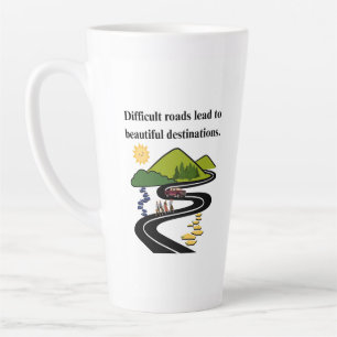 Difficult Roads Lead to Beautiful Destinations Latte Mug