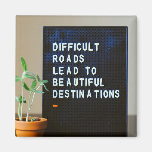 Difficult Roads Lead to Beautiful Destinations Magnet