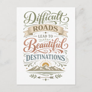 "Difficult Roads Lead to Beautiful Destinations" Postcard