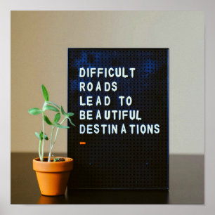 Difficult Roads Lead to Beautiful Destinations Poster