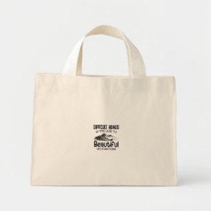 difficult roads leads to beautiful destination mini tote bag