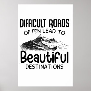Difficult Roads Often Lead Beautiful Destination Poster