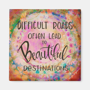 Difficult Roads Often Lead to Beautiful Destinatio Magnet