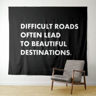 Difficult roads often lead to beautiful destinatio tapestry