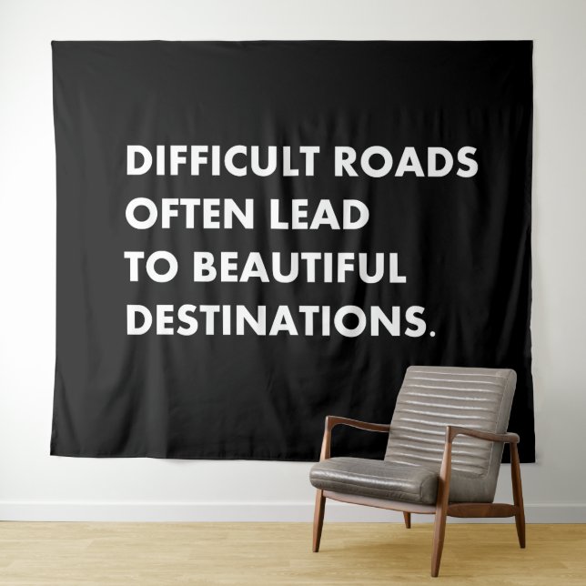 Difficult roads often lead to beautiful destinatio tapestry (In Situ (Horizontal))