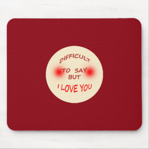 Difficult to Say I Love You Mausepad Mouse Mat