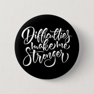 Difficulties Make Me Stronger 6 Cm Round Badge