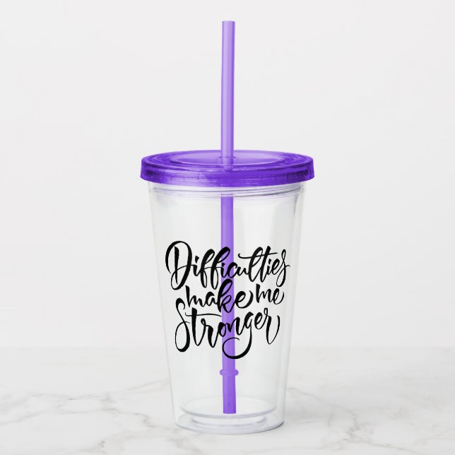 Difficulties Make Me Stronger Acrylic Tumbler (Front)