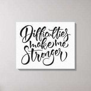 Difficulties Make Me Stronger Canvas Print