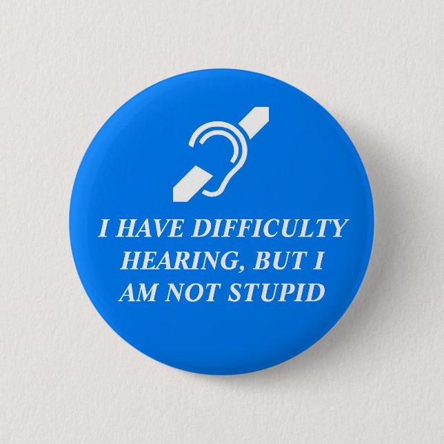 Difficulty Hearing, Not Stupid 6 Cm Round Badge (Front)