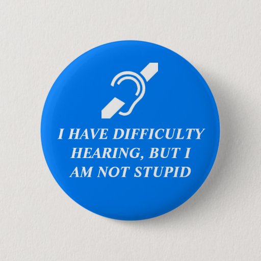 Image of Difficulty Hearing, Not Stupid 6 Cm Round Badge