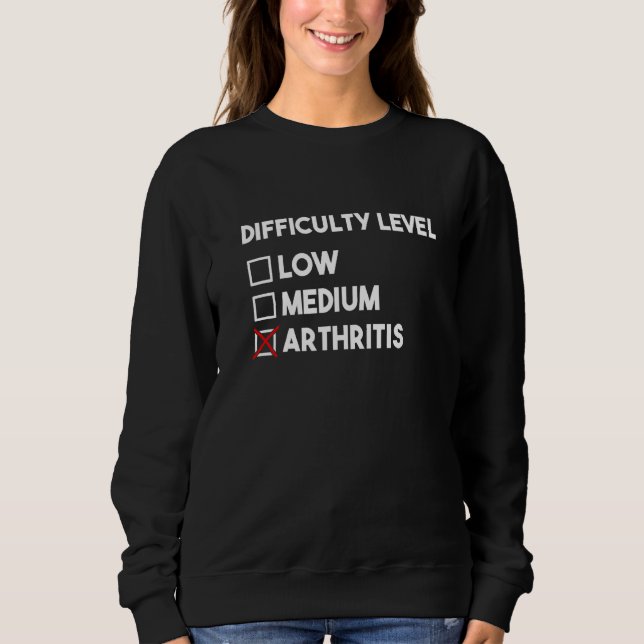 Difficulty Level Arthritis Awareness Month Arthrit Sweatshirt (Front)