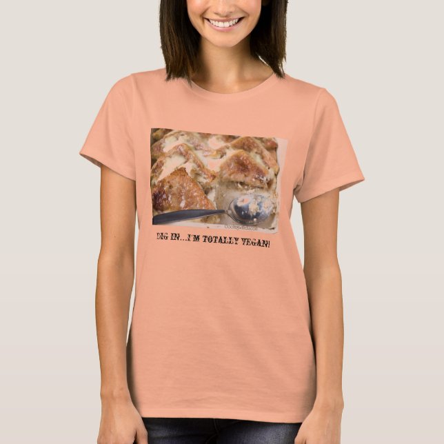 Dig in...I'm totally vegan! T-Shirt (Front)