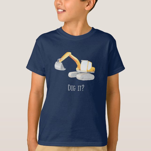 Dig it? Digger Excavator Boys Shirt (Front)