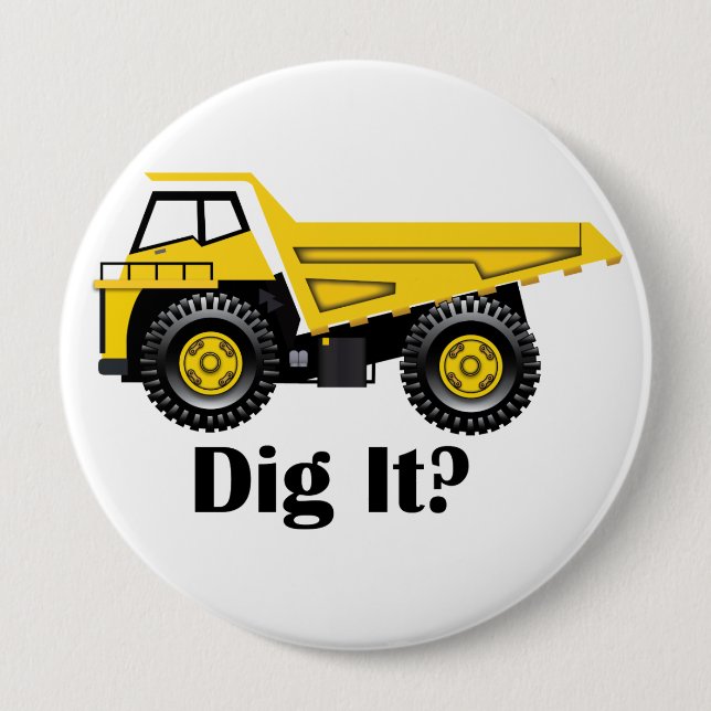 Dig It? - Huge, 4 Inch Round Button (Front)