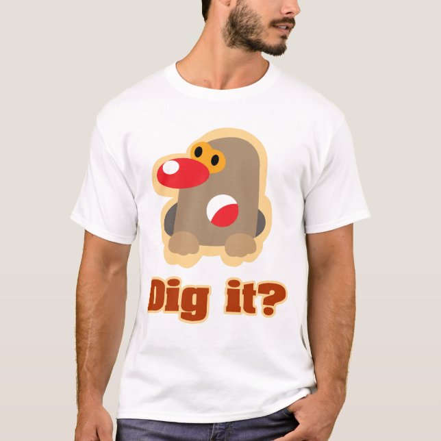 Dig it? T-Shirt (Front)