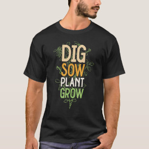 Dig Sow Plant Grow Gardener Self Sufficiency Farmi T-Shirt