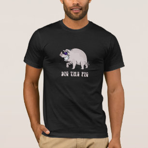 Dig the Pig T-Shirt