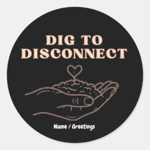 Dig to Disconnect Mindfulness & Grounding Garden Classic Round Sticker