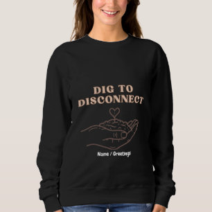 Dig to Disconnect Mindfulness & Grounding Garden Sweatshirt