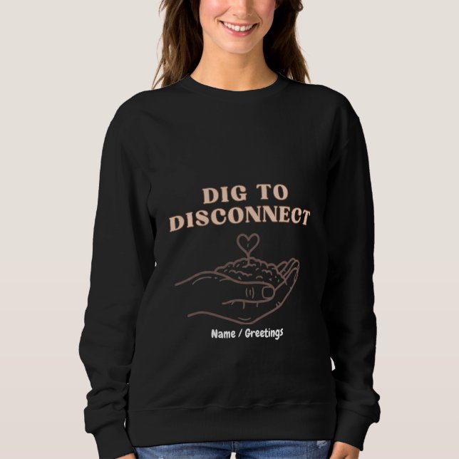 Dig to Disconnect Mindfulness & Grounding Garden Sweatshirt (Front)