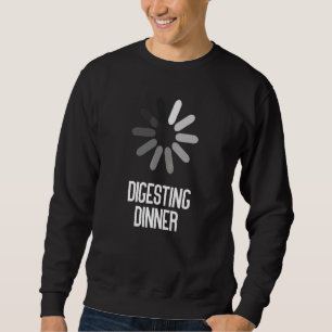 Digesting Dinner Sarcastic Sweatshirt