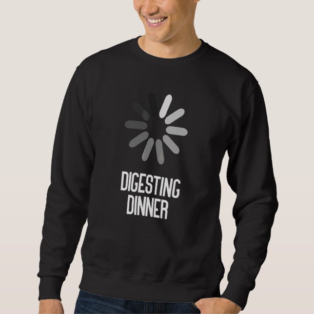 Digesting Dinner Sarcastic Sweatshirt (Front)