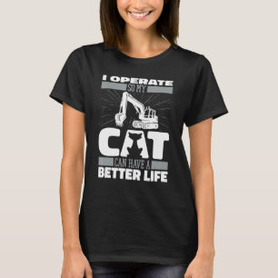 Digger Cat Heavy Equipment Excavate Excavator Op T-Shirt