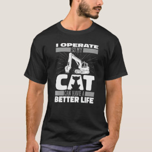 Digger Cat Heavy Equipment Excavate Excavator Ope T-Shirt
