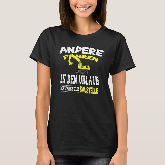 Digger Driver   Saying Construction Site Instead O T-Shirt (Front)