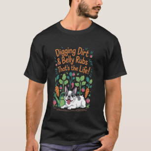 Digging Dirt Belly Rubs French Bulldog Gardening D T-Shirt