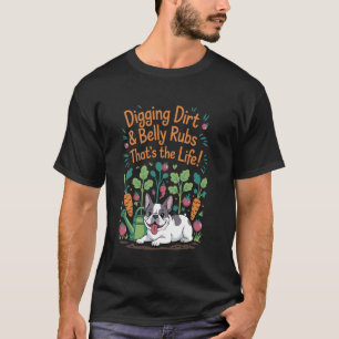 Digging Dirt Belly Rubs French Bulldog Gardening D T-Shirt