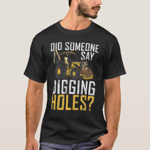 Digging Holes Construction Workers & Construction T-Shirt