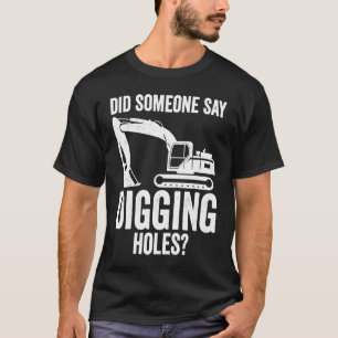 Digging Holes Excavator Operator T-Shirt
