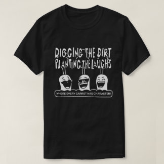 Digging the Dirt, Planting the Laughs. T-Shirt