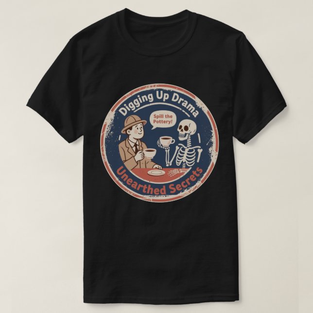 Digging Up Drama Archaeology Humour T-Shirt (Design Front)