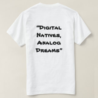 “Digital Natives, Analogue Dreams” in white  T-Shirt