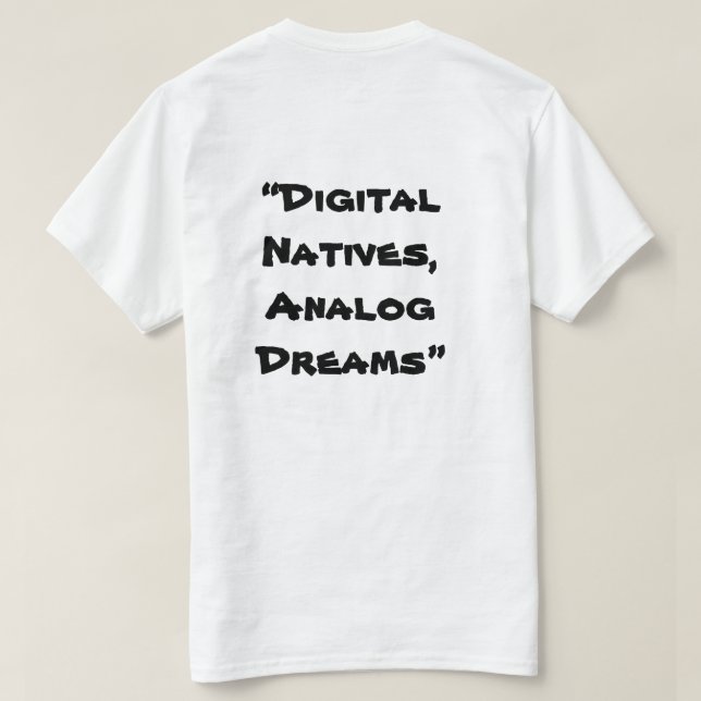 “Digital Natives, Analogue Dreams” in white  T-Shirt (Design Back)