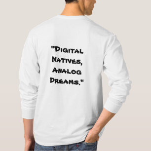 "Digital Natives, Analogue Dreams" in white  T-Shirt