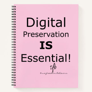 Digital Preservation IS Essential! Pers. Notebook