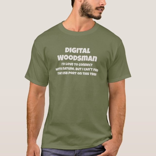 Digital Woodsman Connects to Nature Humorous Text T-Shirt (Front)