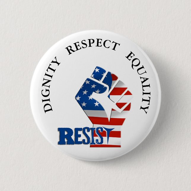 Dignity Respect Equality Resist Trump button (Front)
