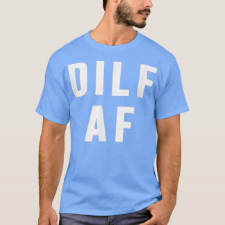 Dilf Af Funny Mothers Day Fathers day  T-Shirt