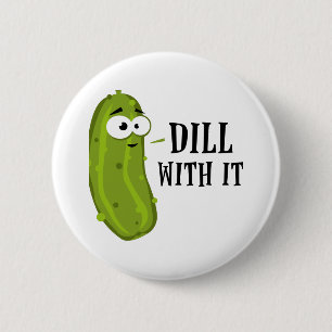 Dill With It 6 Cm Round Badge